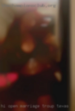 Hi, open marriage in Troup, Texas type thing.